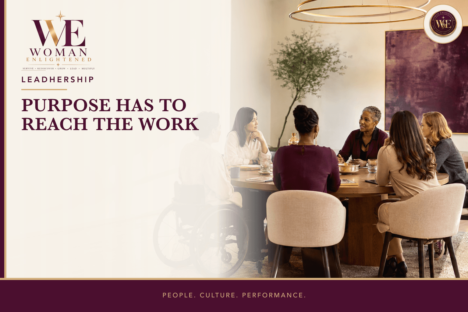 Six women with varied ages, skin tones, and professional styles, including a wheelchair user, work through a shared decision around a conference table beneath the title Purpose Has to Reach the Work.