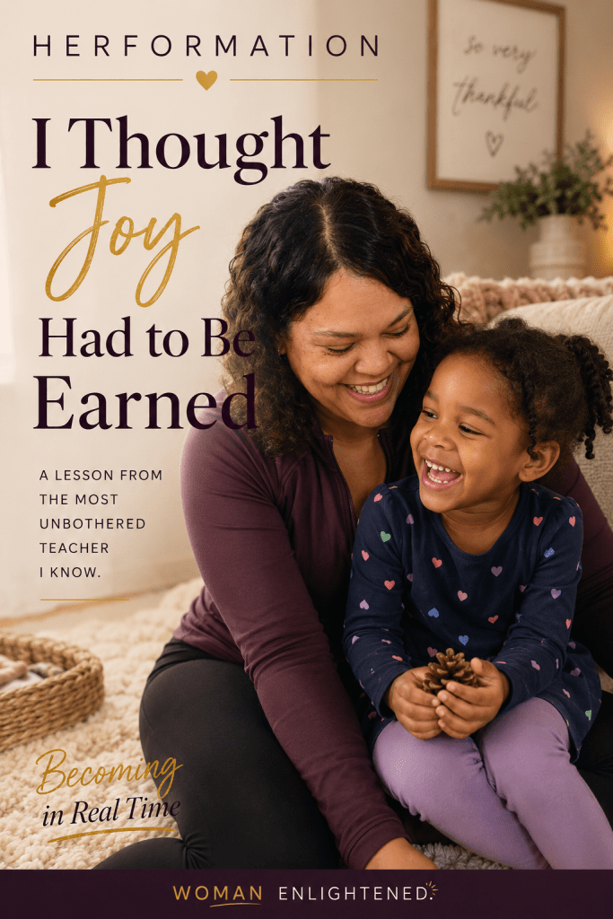 HERFORMATION — I Thought Joy Had to Be&nbsp;Earned